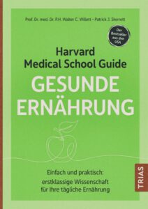 Harvard Medical School Guide Gesunde Ernährung: Einfach und praktisch: erstklassige Wissenschaft für Ihre tägliche Ernährung. Der Bestseller aus den USA Buchrezension